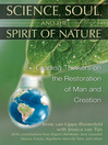 Science, Soul, and the Spirit of Nature (eBook): Leading Thinkers on the Restoration of Man and Creation